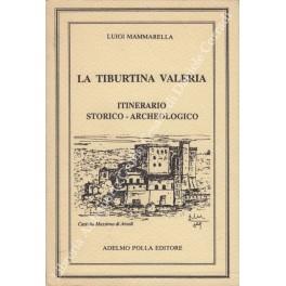 La Tiburtina Valeria. Itinerario storico-archeologico alla ricerca di antiche vestigia - Luigi Mammarella - copertina