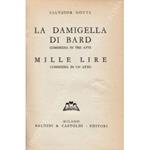La damigella di Bard commedia in tre atti. Mille lire commedia in un atto