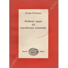 Problemi umani del macchinismo industriale - Georges Friedmann - copertina