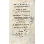 Completa raccolta di opuscoli, osservazioni, e notizie diverse contenute nei giornali astro - meteorologici Dall'Anno 1773 sino all'Anno 1798....coll'aggiunta di alcune altre sue produzioni meteorologiche e pubblicate ed inedite