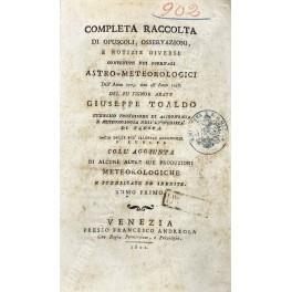 Completa raccolta di opuscoli, osservazioni, e notizie diverse contenute nei giornali astro - meteorologici Dall'Anno 1773 sino all'Anno 1798....coll'aggiunta di alcune altre sue produzioni meteorologiche e pubblicate ed inedite - Giuseppe Toaldo - copertina