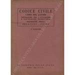 Codice civile. Libro del lavoro. Disposizioni per l'attuazione e disposizioni transitorie. Disposizioni penali. Relazioni. Indice