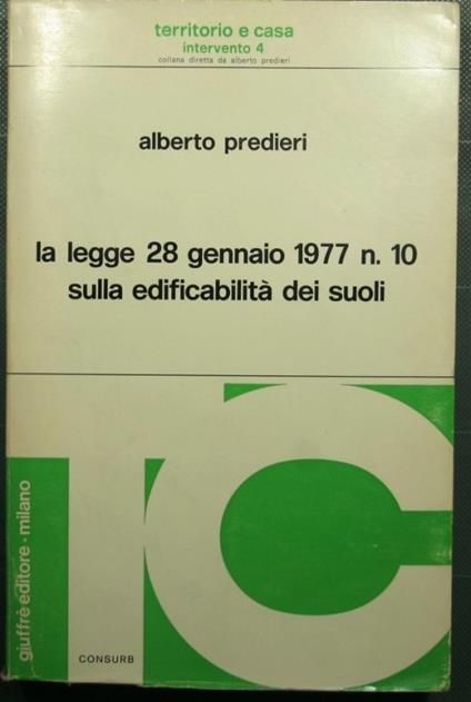 La legge 28 Gennaio 1977 N. 10 sulla edificabilità dei suoli - Alberto Predieri - copertina