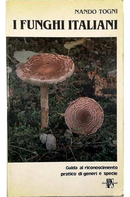 I funghi italiani Guida al riconoscimento pratico di generi e specie - Nando Togni - copertina