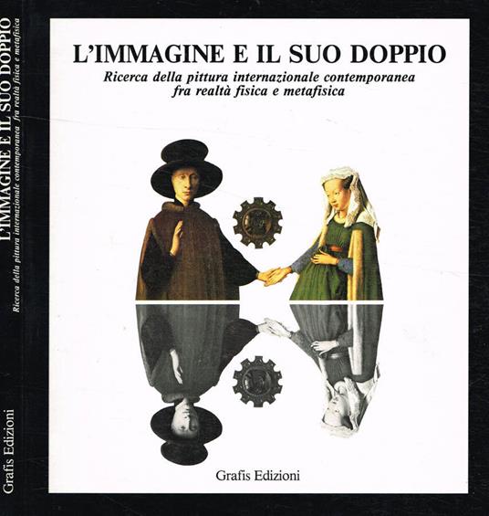 L' immagine e il suo doppio. Ricerca della pittura internazionale contemporanea fra realtà fisica e metafisica - Floriano De Santi - copertina