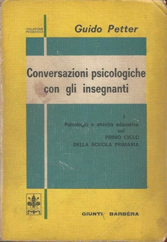 Conversazioni psicologiche con gli insegnanti - Vol. I - Guido Petter - copertina