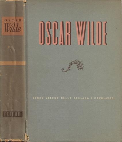 Tutto il teatro del maggior drammaturgo dell'età vittoriana - Oscar Wilde - copertina