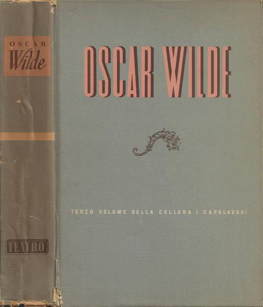 Tutto il teatro del maggior drammaturgo dell'età vittoriana - Oscar Wilde - copertina