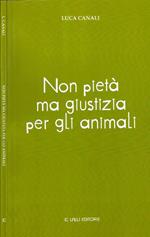 Non pietà ma giustizia per gli animali