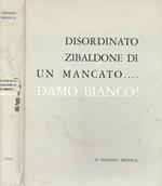 Disordinato Zibaldone di un mancato…. Damo bianco!