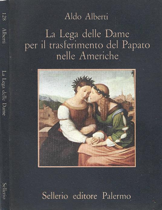 La lega delle Dame per il trasferimento del Papato nelle Americhe - Aldo Alberti - copertina