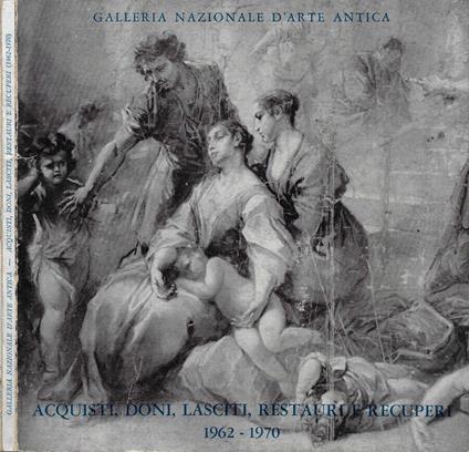 Acquisti, doni, lasciti, restauri e recuperi. 1962-1970 (XIII Settimana dei Musei. Roma - Palazzo Barberini, Aprile 1970) - copertina