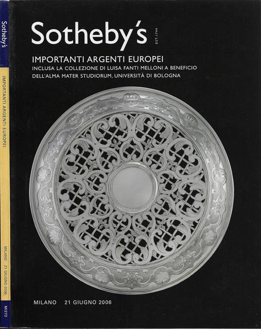 Importanti Argenti Europei inclusa la Collezione di Luisa Fanti Melloni a beneficio dell'Alma Mater Studiorum, Università di Bologna (Sotheby's - Milano, Mercoledì 21 Giugno 2006) - copertina