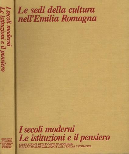 Le sedi della cultura nell'Emilia Romagna. I secoli moderni, le istituzioni e il pensiero - copertina