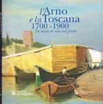 L' Arno e la Toscana 1700-1900