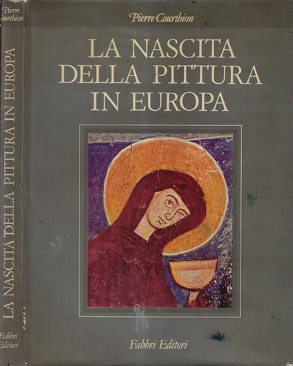 La nascita della pittura in Europa - Pierre Courthion - copertina