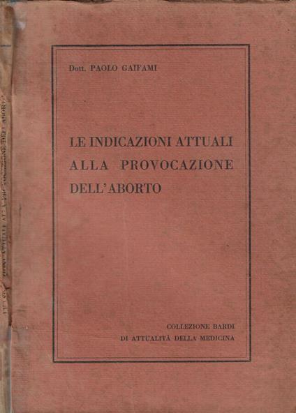 Le indicazioni attuali alla provocazione dell'aborto - Paolo Gaifami - copertina