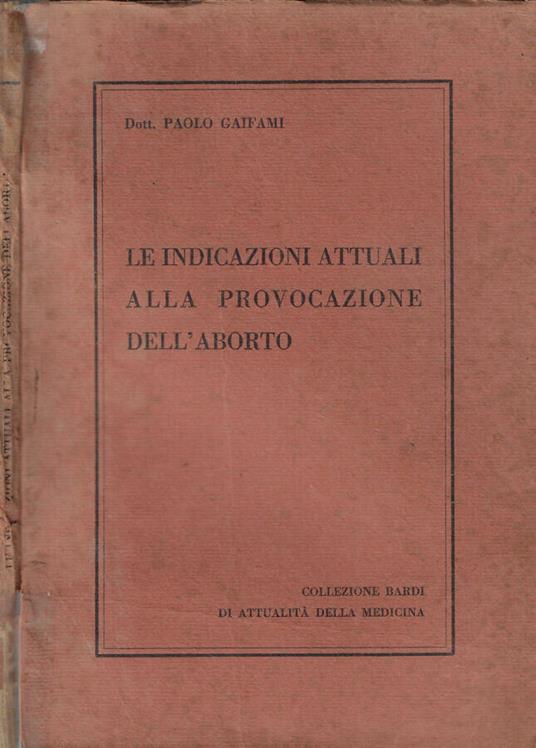 Le indicazioni attuali alla provocazione dell'aborto - Paolo Gaifami - copertina