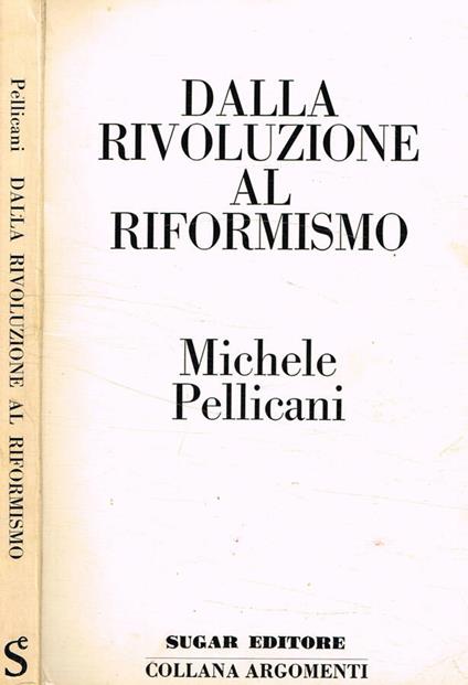 Dalla rivoluzione al riformismo - Michele Pellicani - copertina
