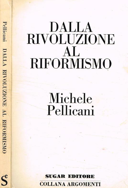 Dalla rivoluzione al riformismo - Michele Pellicani - copertina