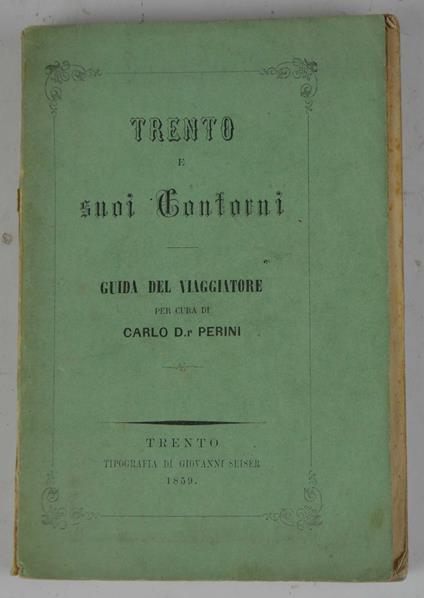 Trento e suoi contorni. Guida del viaggiatore… - Carlo Perini - copertina