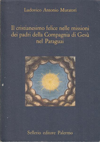 Il Cristianesimo Felice Missioni Paraguai- Muratori- Sellerio - Lodovico Antonio Muratori - copertina