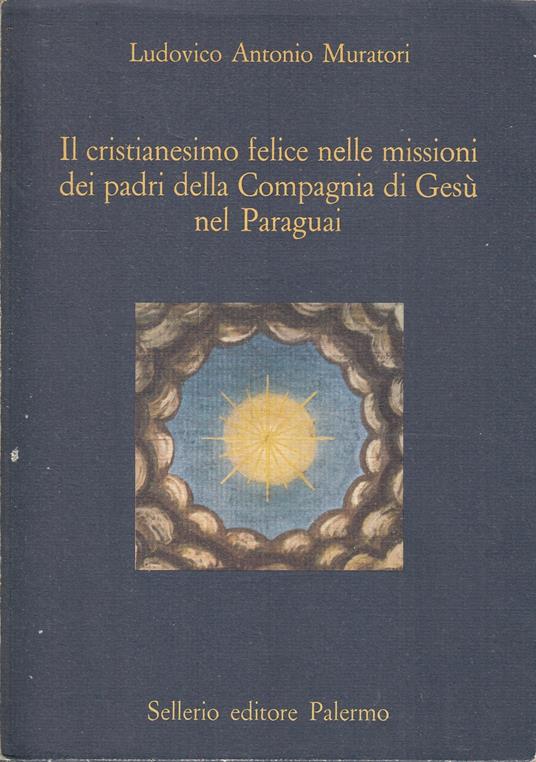 Il Cristianesimo Felice Missioni Paraguai- Muratori- Sellerio - Lodovico Antonio Muratori - copertina