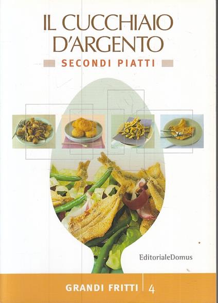 L Cucchiaio D'argento Secondi Piatti 4 Grandi Fritti - copertina