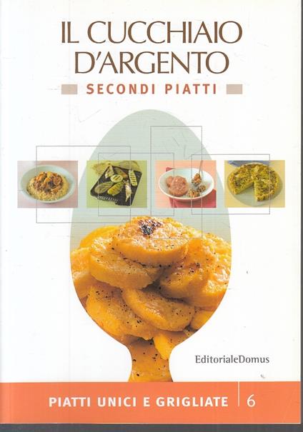 L Cucchiaio D'argento Secondi Piatti 6 Piatti Unici Grigliate - copertina