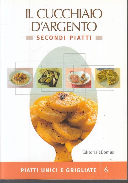 L Cucchiaio D'argento Secondi Piatti 6 Piatti Unici Grigliate - copertina