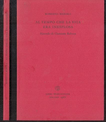 Al Tempo Che La Vita Era Inesplosa - Roberto Rebora - copertina