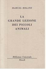 La Grande Lezione Dei Piccoli Animali- Roland- Rizzoli- Bur 10/11- B- Zfs145