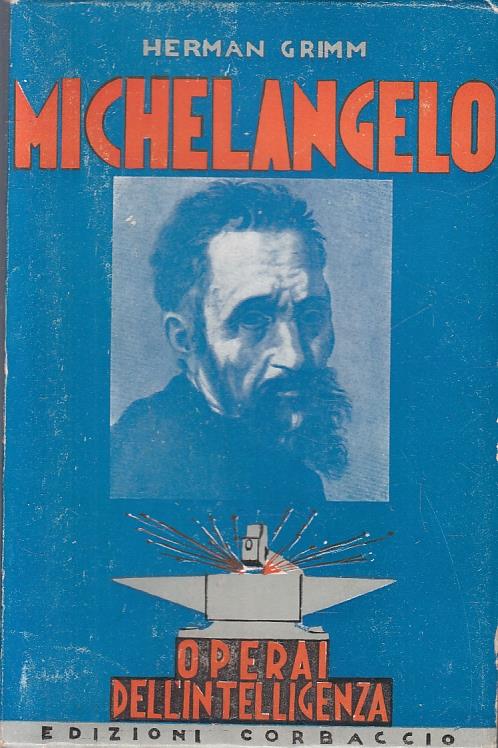 Michelangelo- Herman Grimm- Corbaccio- Operai Intelligenza - Hermann Grimm - copertina