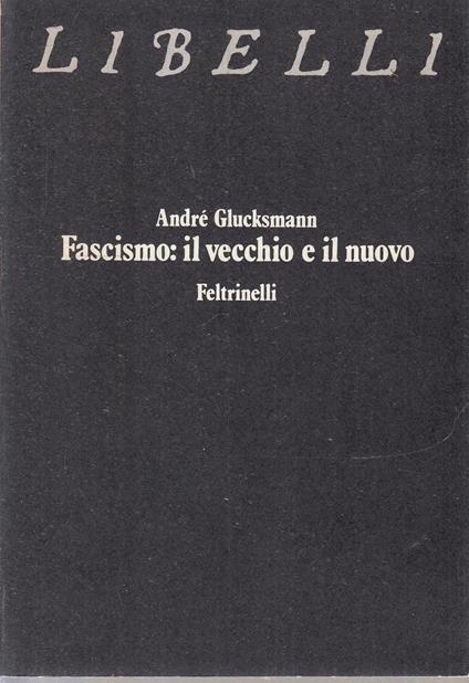 Fascismo: Il Vecchio E Il Nuovo - André Glucksmann - copertina