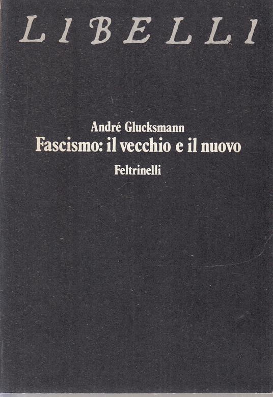 Fascismo: Il Vecchio E Il Nuovo - André Glucksmann - copertina