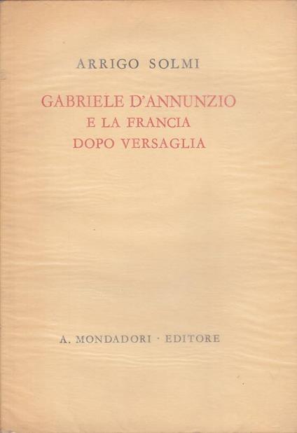 Gabriele D'annunzio E Francia Dopo Versaglia - Arrigo Solmi - copertina