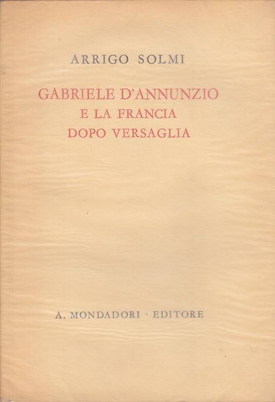 Gabriele D'annunzio E Francia Dopo Versaglia - Arrigo Solmi - copertina