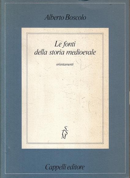 Le Fonti Della Storia Medioevale- Alberto Boscolo- Cappelli- 1983- B- Zfs127 - Alberto Boscolo - copertina