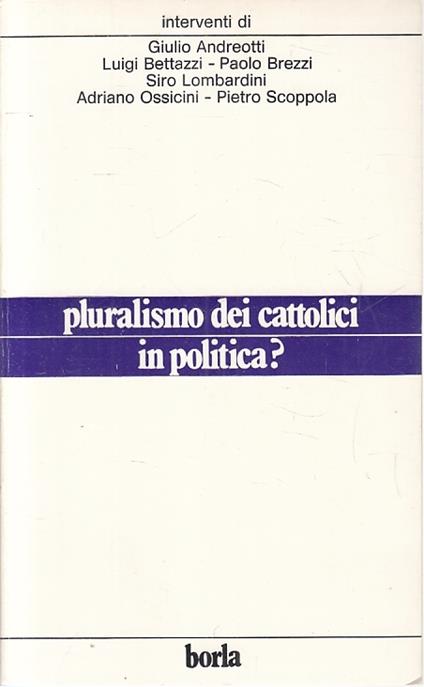 Pluralismo Dei Cattolici In Politica? - copertina