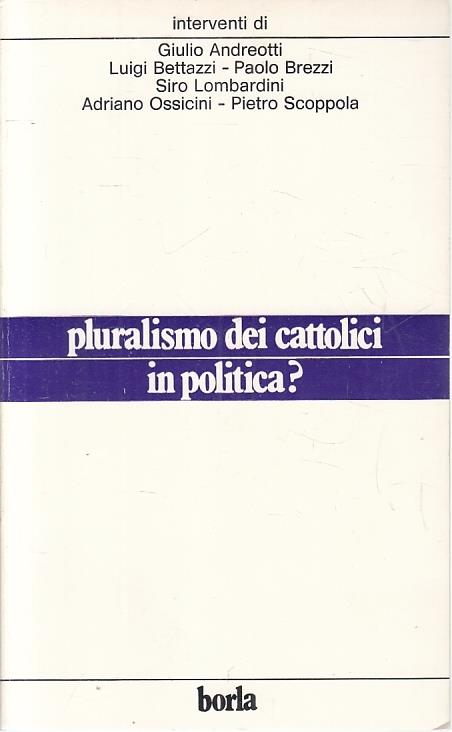 Pluralismo Dei Cattolici In Politica? - copertina