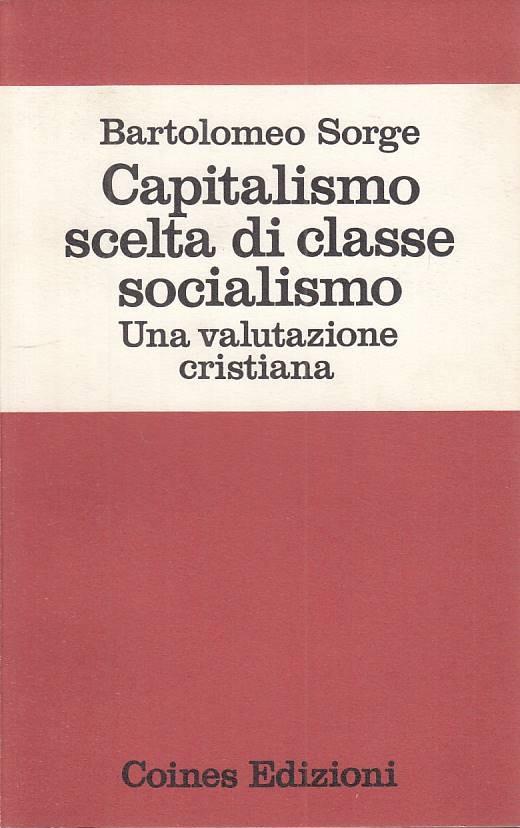 Capitalismo Scelta Di Classe Socialismo- Sorge- Coines - Bartolomeo Sorge - copertina