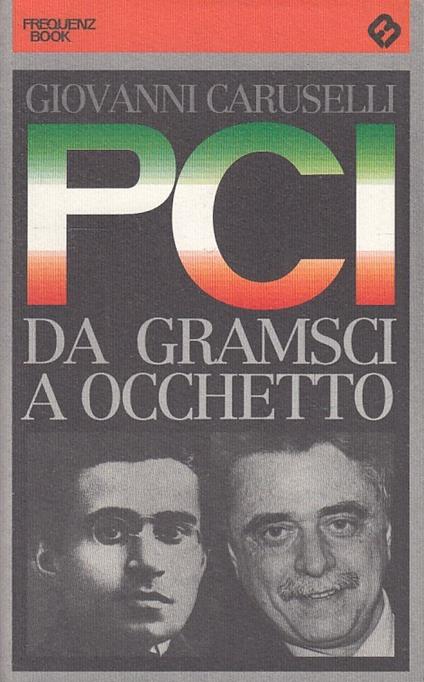 Pci Da Gramsci A Occhetto - Giovanni Caruselli - copertina