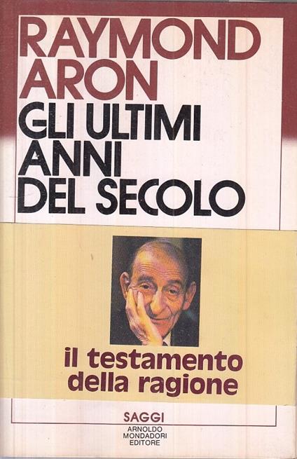 Gli Ultimi Anni Del Secolo - Raymond Aron - copertina