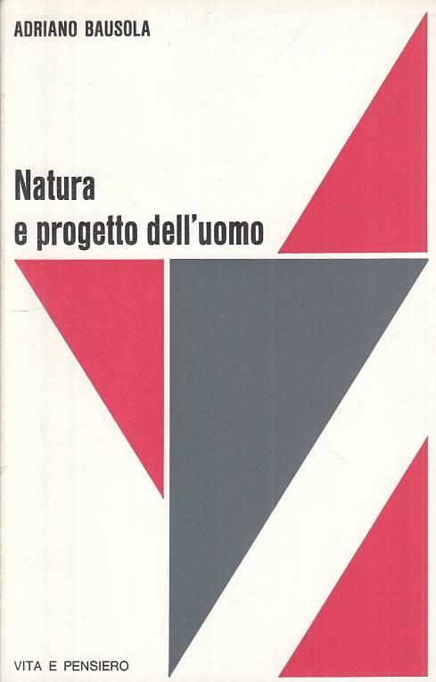 Natura E Progetto Dell'uomo - Adriano Bausola - copertina