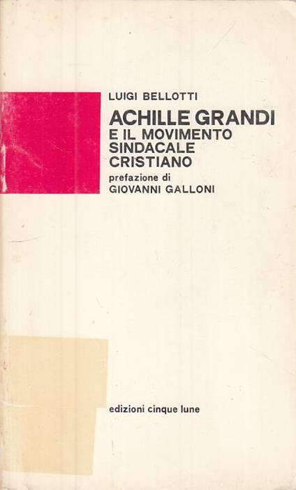 Achille Grandi E Movimento Sindacale Cristiano - Luigi Bellotti - copertina