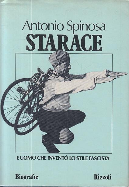 Starace Uomo Inventò Stile Fascista- Spinosa- Rizzoli - Antonio Spinosa - copertina
