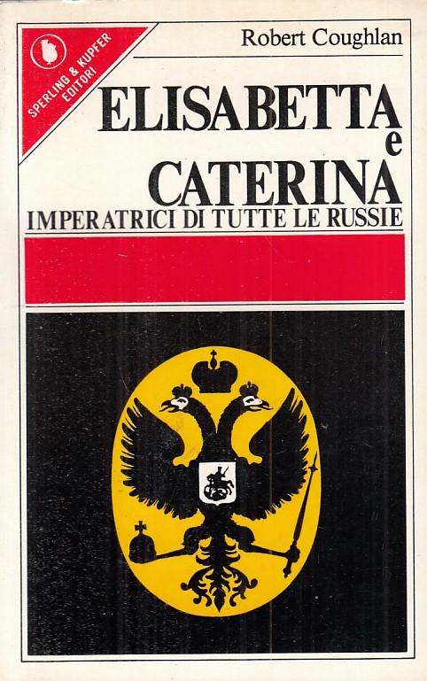 Elisabetta E Caterina Imperatrici Le Russie - Robert Coughlan - copertina