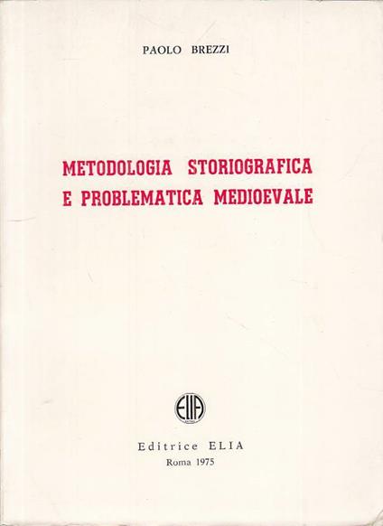 Metodologia Storiografica Problematica Medioevale - Paolo Brezzi - copertina