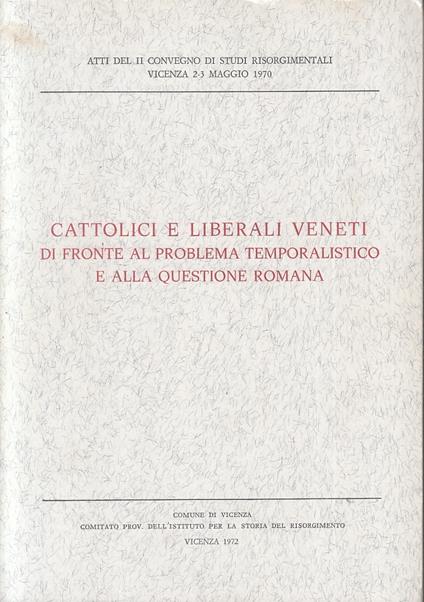 Cattolici E Liberali Veneti Problema Temporalistico Questione Romana- Zts150 - copertina