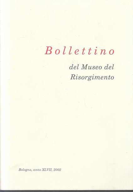 Bollettino Del Museo Del Risorgimento Bologna Anno Xlvii 2002 - copertina